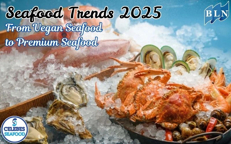 Seafood Trends 2025: From Vegan Seafood to Premium Seafood